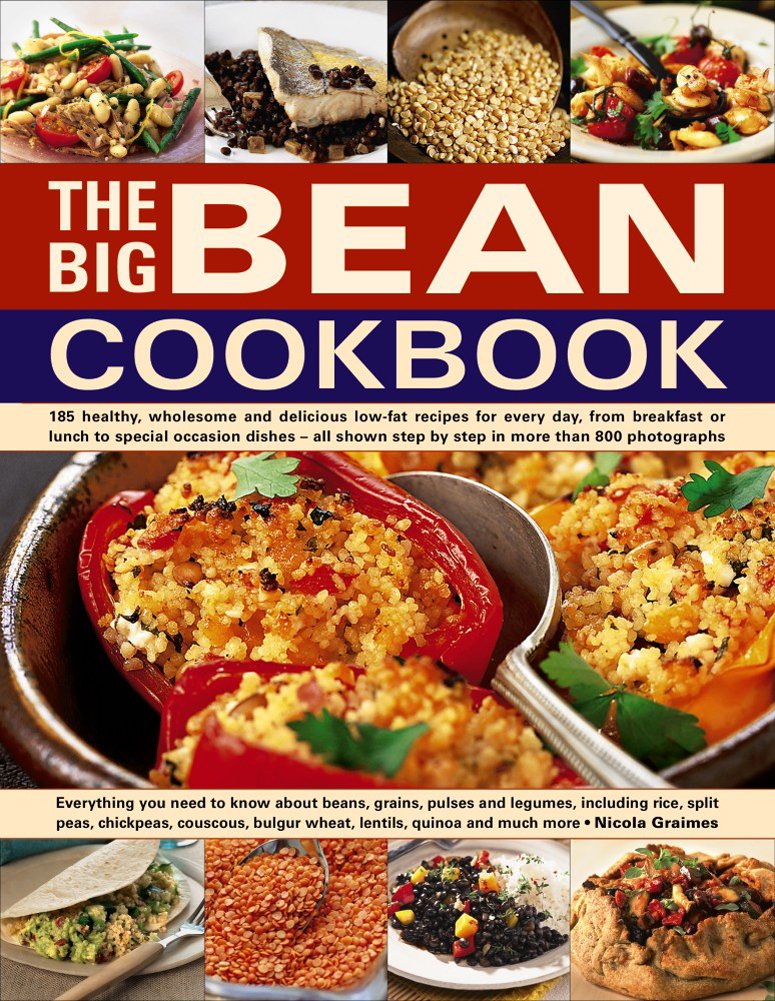 The Big Bean Cookbook: Ultimate Guide to Beans, Grains, Pulses & Legumes - Including Rice, Chickpeas, Lentils, Quinoa & More | Healthy Recipes for Meal Prep, Vegan Diets & Plant-Based Cooking