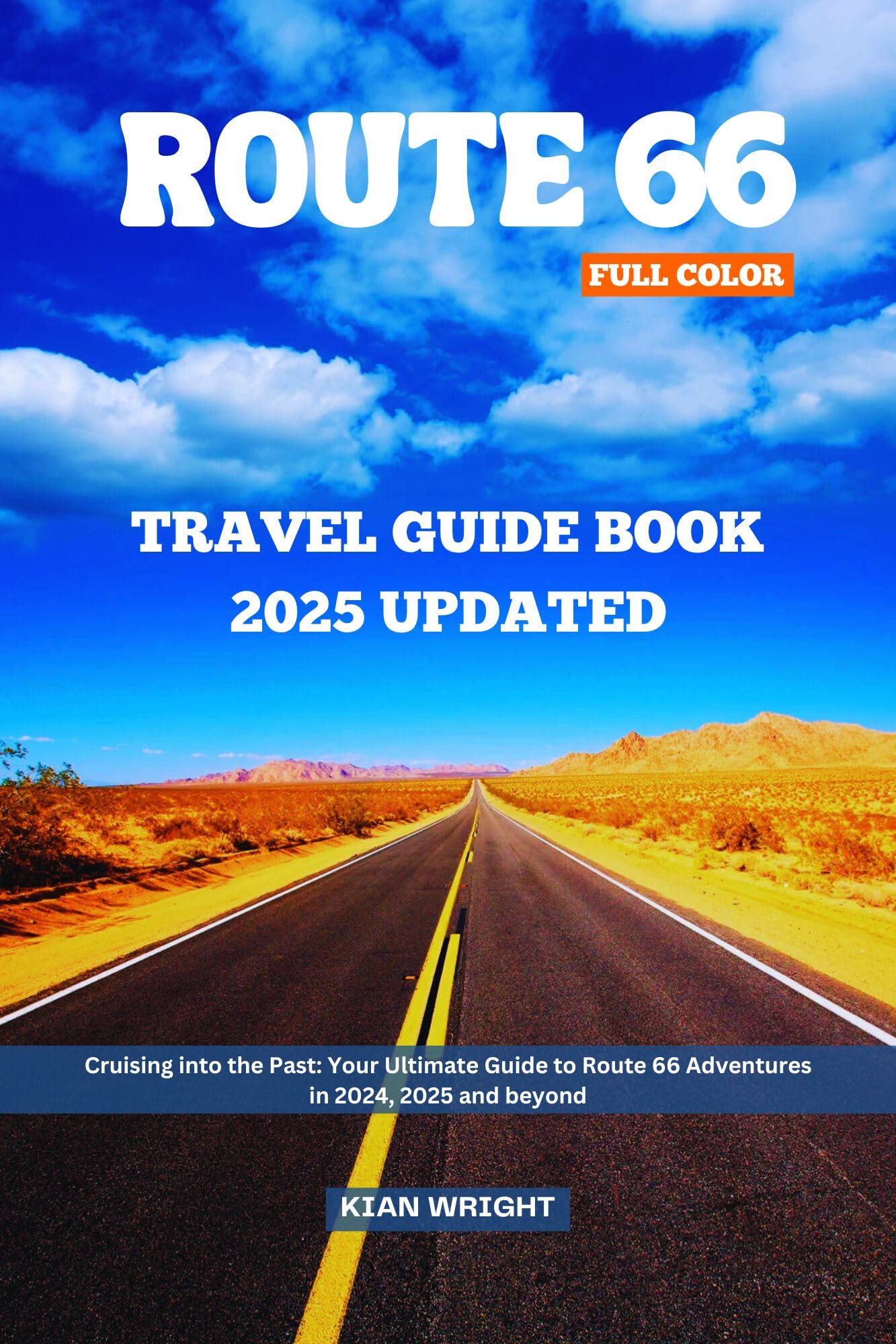 Route 66 Travel Guide 2025: The Ultimate Road Trip Planner for Historic Route 66 Adventures in 2024 & Beyond | Perfect for RV Camping, Motorcycle Tours & Family Vacations (Wright's Wanderlust Guides)