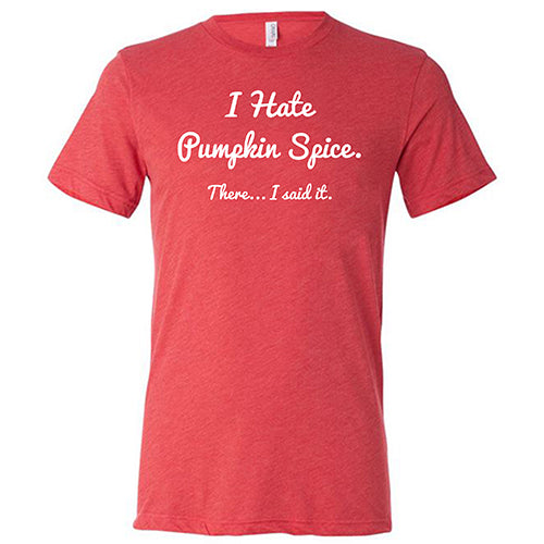 I Hate Pumpkin Spice T-Shirt - Unisex Funny Sarcastic Graphic Tee for Fall Season Outfits & Coffee Lovers