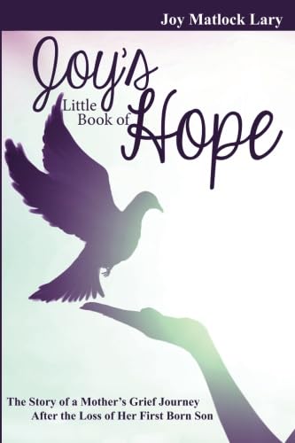 Joy's Little Book of Hope: A Mother's Grief Journey After Losing Her Firstborn Son - Healing and Comfort for Bereaved Parents