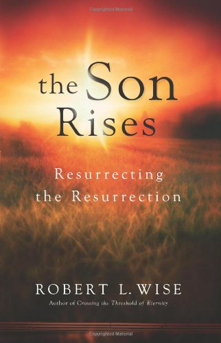 The Son Rises: Resurrecting the Resurrection - Inspirational Christian Book for Easter, Bible Study & Spiritual Growth