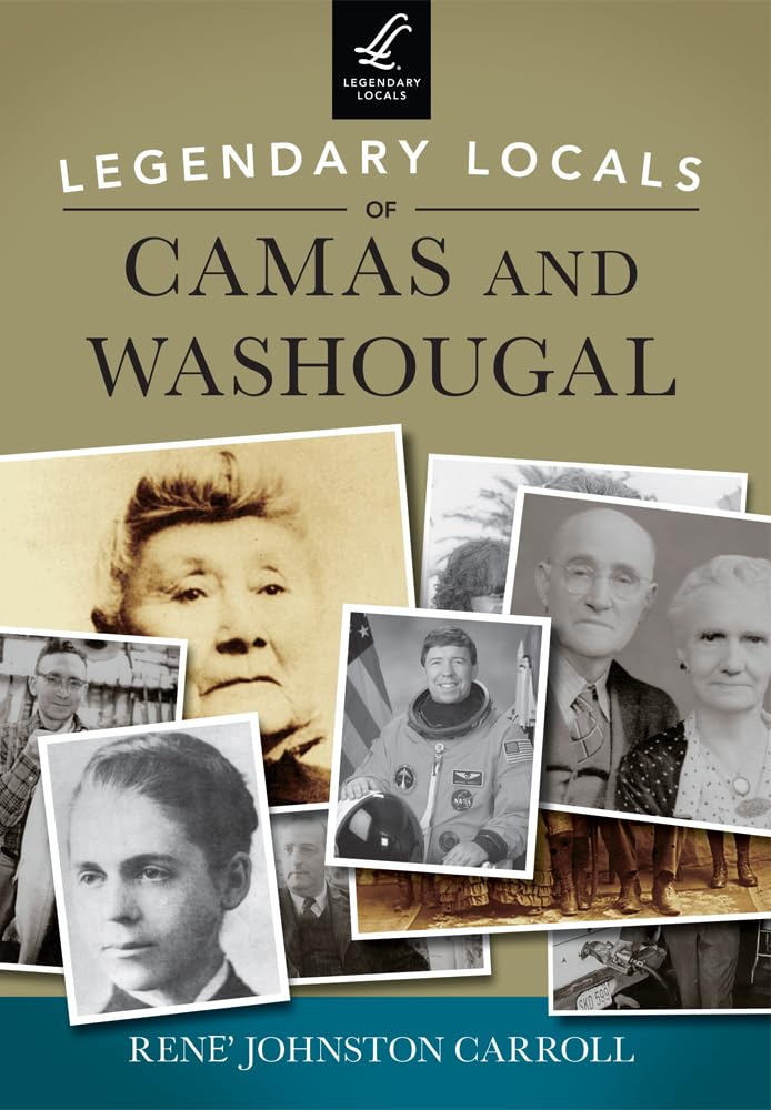 Legendary Locals of Camas and Washougal - Historical Figures & Community Stories | Perfect for History Buffs, Local Residents & Genealogy Research