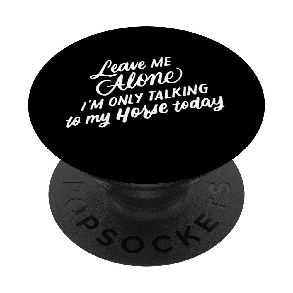Funny Horse Lover Gift - 'Leave Me Alone I'm Only Talking to My Horse Today' PopSockets Swappable PopGrip | Perfect for Equestrians, Horse Riders & Animal Lovers - Great for Phones, Tablets & DIY Decor