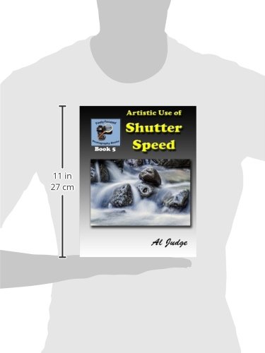 Artistic Shutter Speed Techniques: Illustrated Photography Guide Book - Perfect for Beginners & Professionals in Landscape, Portrait & Action Photography