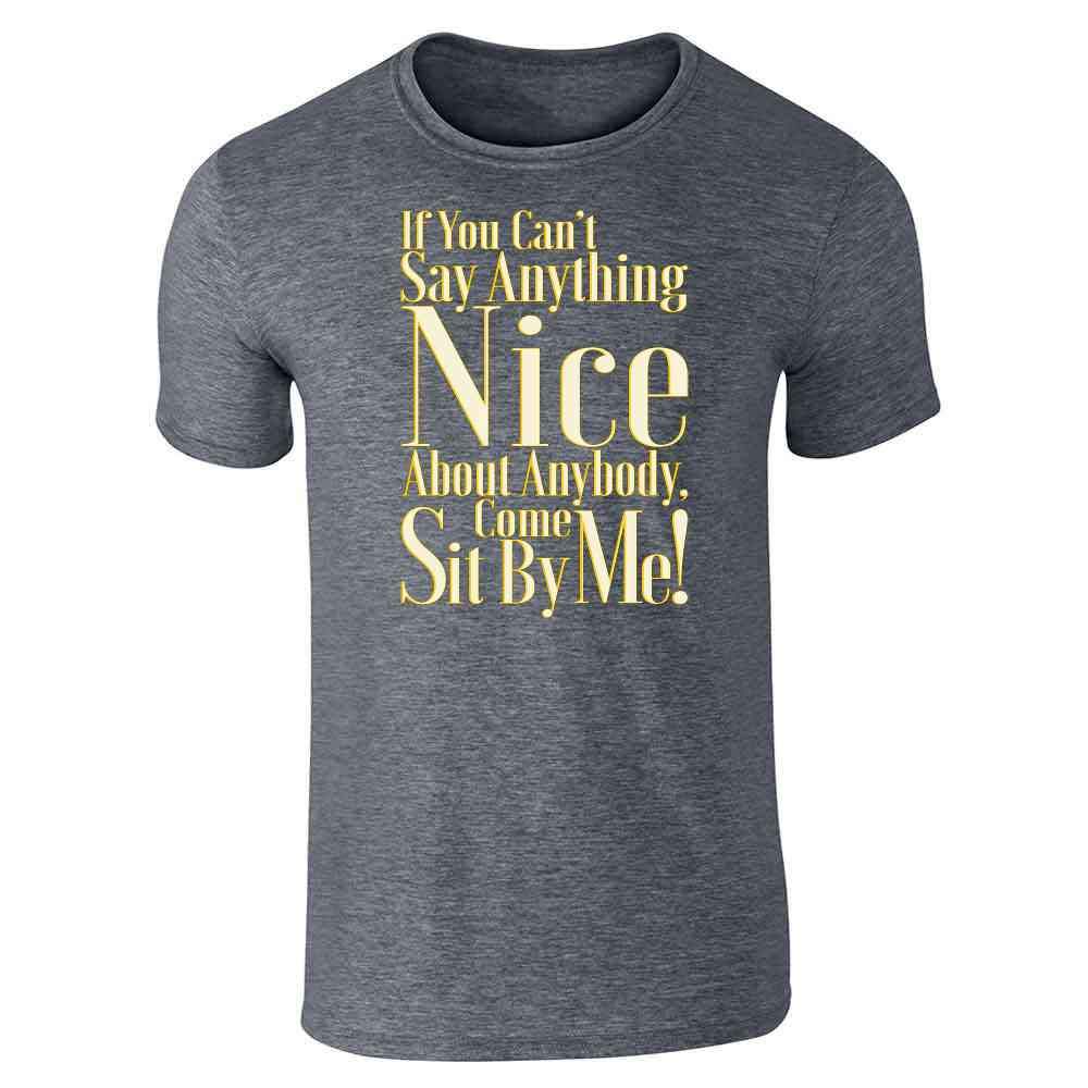 Funny Quote Graphic T-Shirt for Men - 'If You Can't Say Anything Nice Come Sit by Me' | Pop Threads | Casual Wear, Gift Idea & Humorous Outfit for Parties