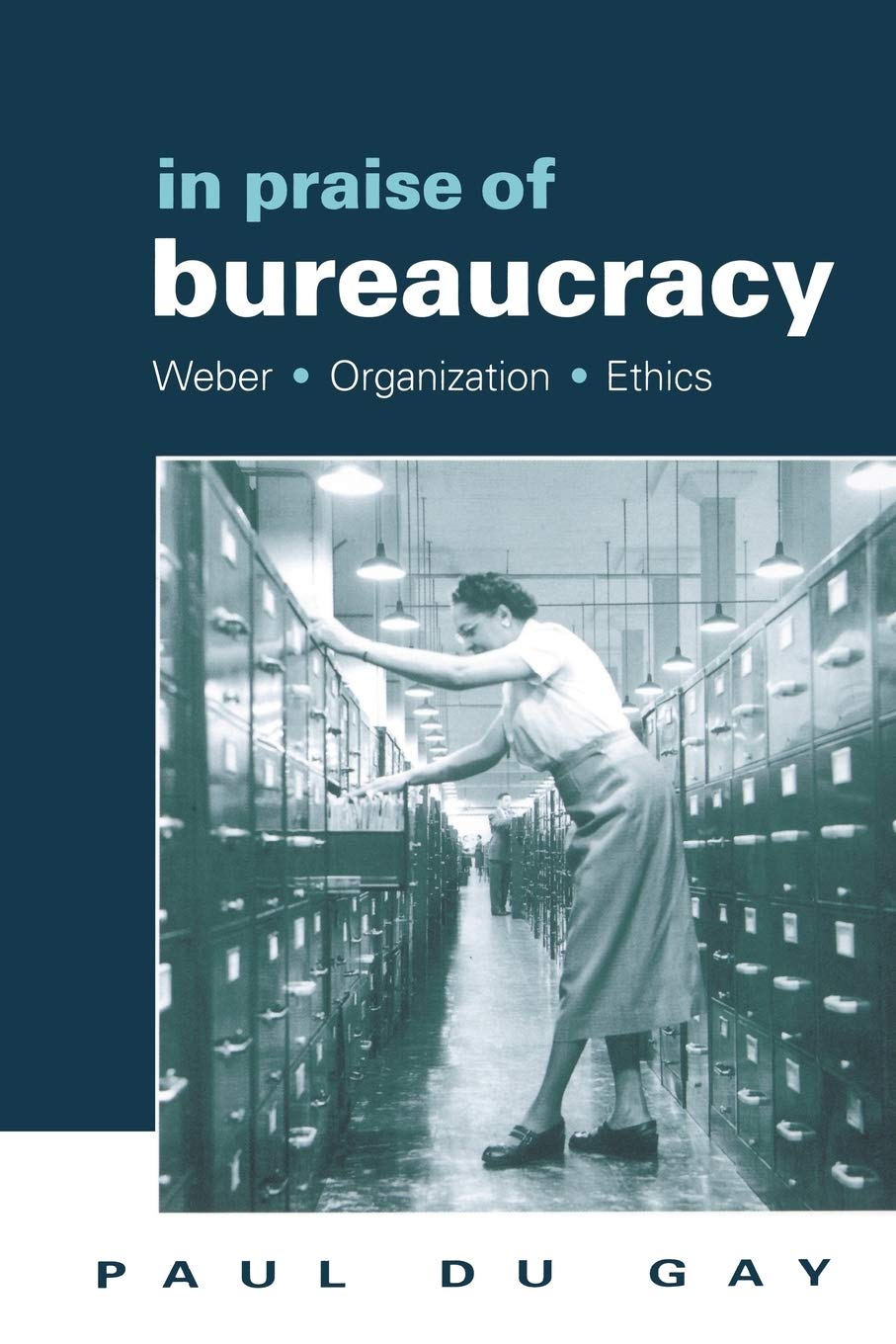 In Praise of Bureaucracy: Weber's Organization & Ethics in Modern Society | Theory & Application for Business & Governance
