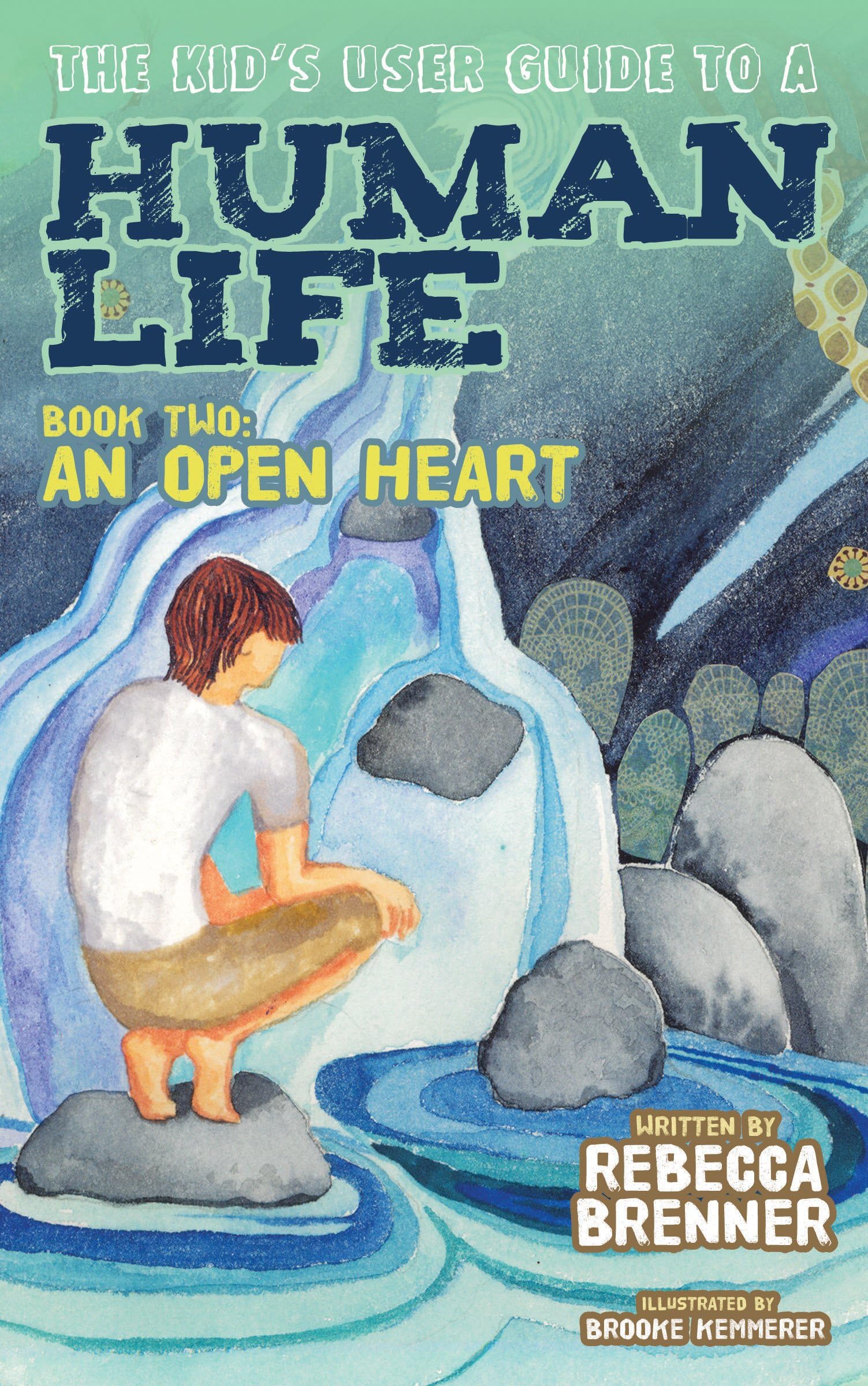 The Kid's User Guide to a Human Life: Book Two - An Open Heart | Children's Emotional Growth & Mindfulness Book | Perfect for Parenting, Classroom & Self-Discovery