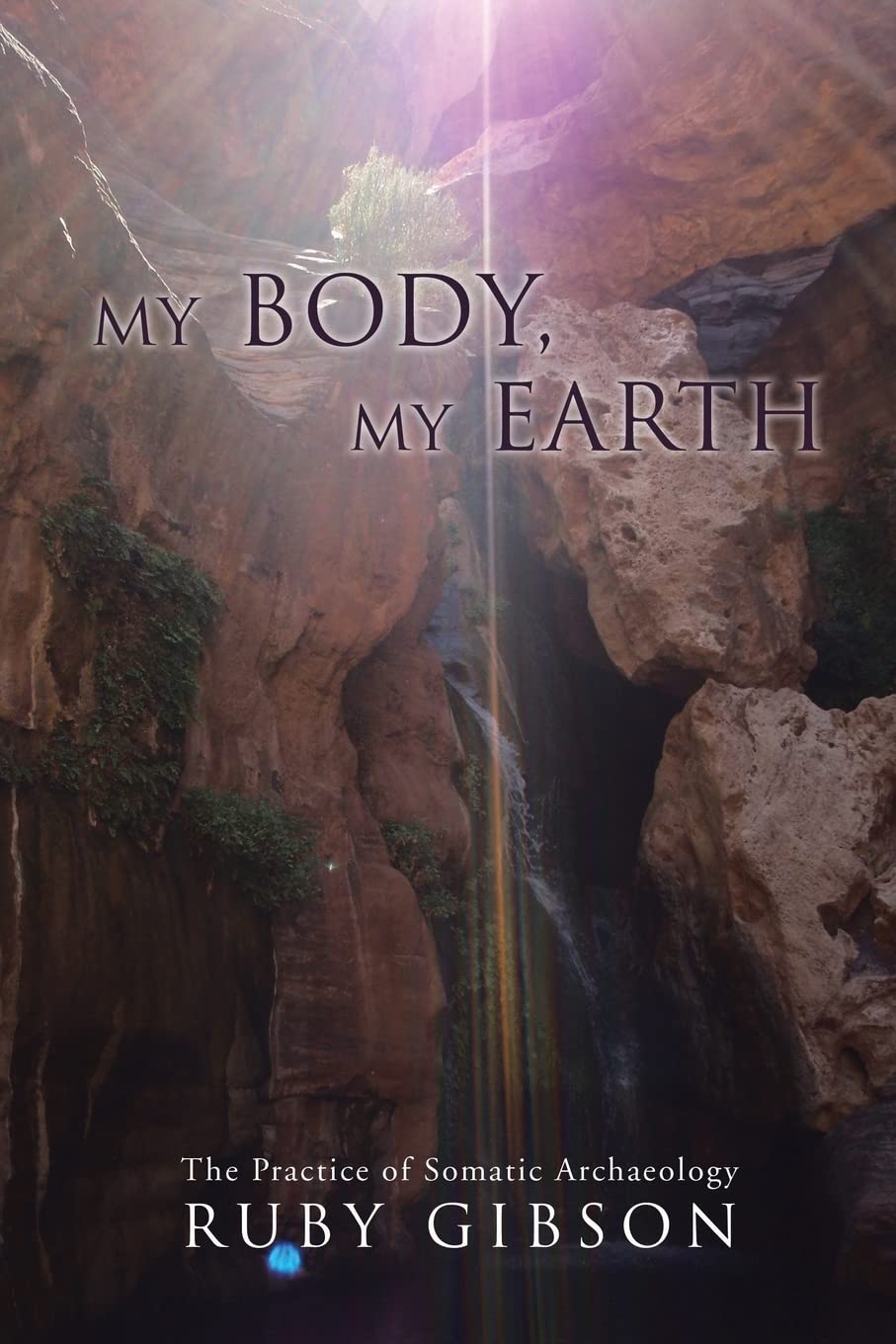 My Body, My Earth: Somatic Archaeology Guide for Mind-Body Connection | Self-Discovery & Healing Practice for Personal Growth & Wellness