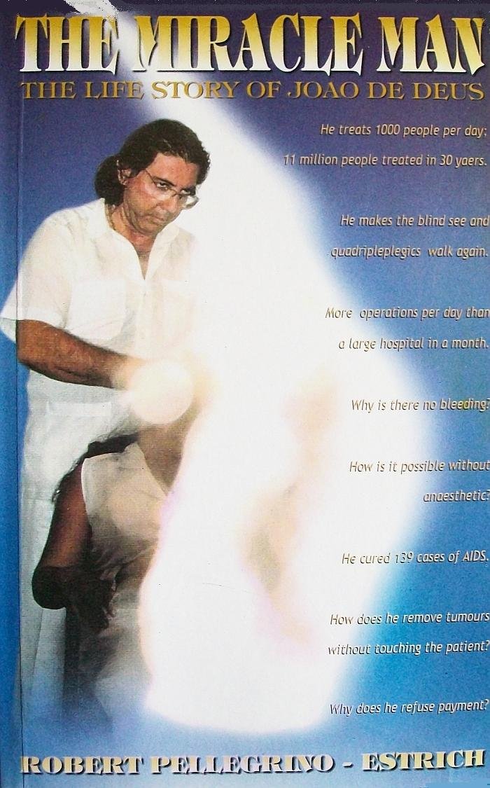 The Miracle Man: The Life Story of Joao de Deus - Inspirational Biography for Spiritual Seekers & Personal Growth