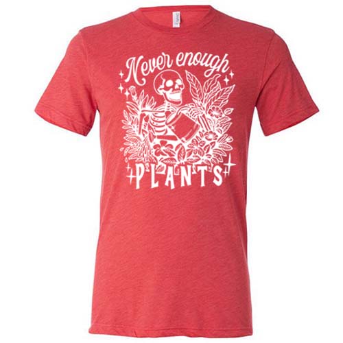 Never Enough Plants Graphic T-Shirt for Men & Women - Casual Unisex Tee for Plant Lovers, Gardening Enthusiasts & Nature-Themed Outfits