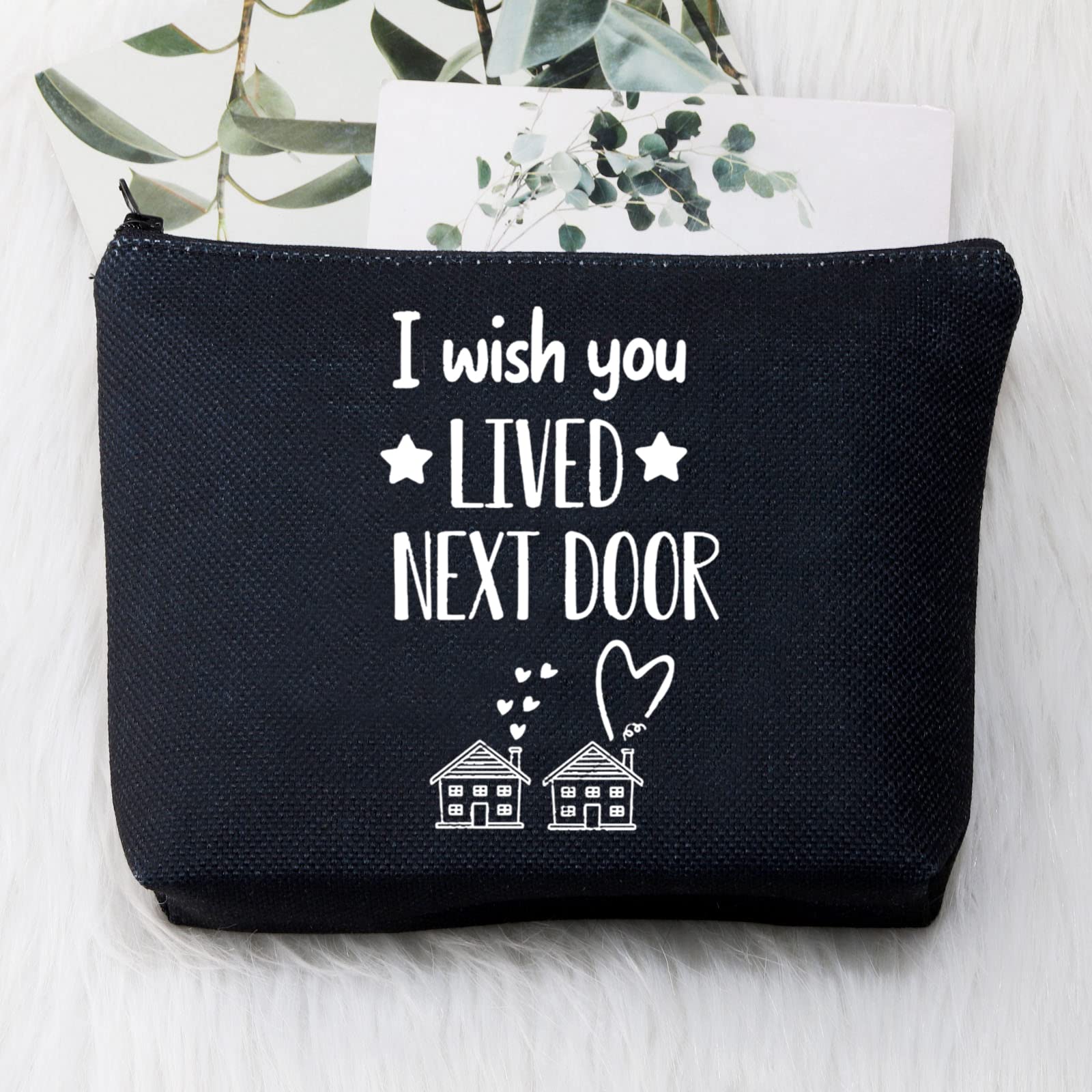 I Wish You Lived Next Door Makeup Bag - Best Friend Gifts for Women, BFF Birthday Present, Long Distance Friendship Keepsake for Bestie, Soul Sister & Colleagues - Perfect Going Away Gift & Travel Cosmetic Pouch (Lived Next Door Design)