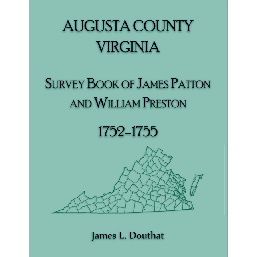 Historic Augusta County Virginia Survey Book by James Patton & William Preston 1752-1755 - Land Records for Genealogy Research & Virginia History Studies
