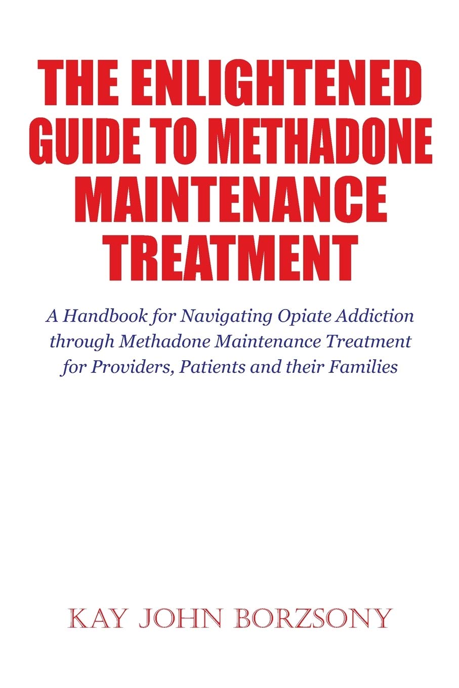 The Ultimate Guide to Methadone Maintenance Treatment: Effective Strategies for Opiate Addiction Recovery - Essential Handbook for Providers, Patients & Families | Support for Long-Term Sobriety & Wellness