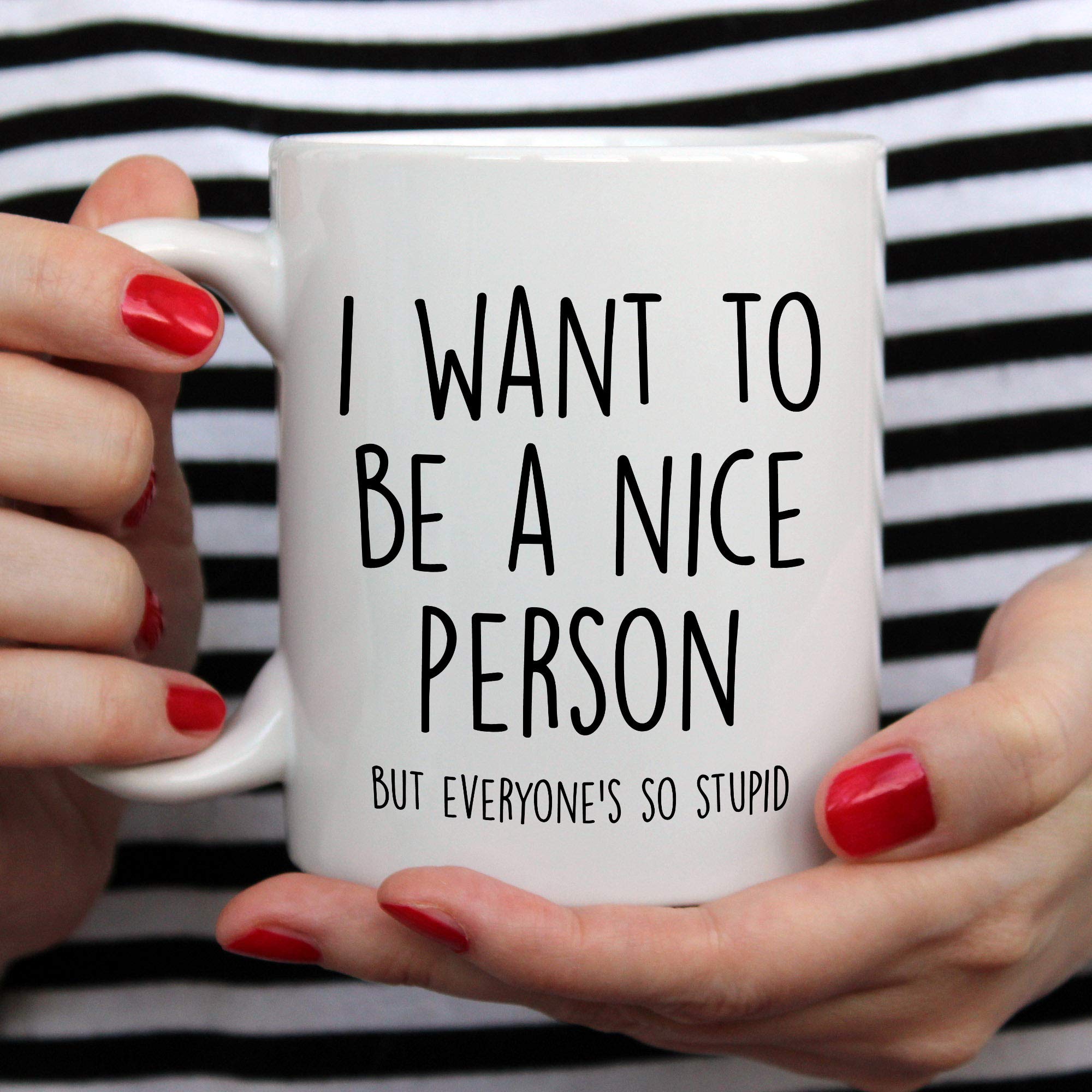 YouNique Designs Funny Coffee Mug - 'I Want to Be A Nice Person But Everyone Is So Stupid' - 11oz Ceramic Mug for Women & Men (White) - Perfect for Office, Home Use & Gift Giving