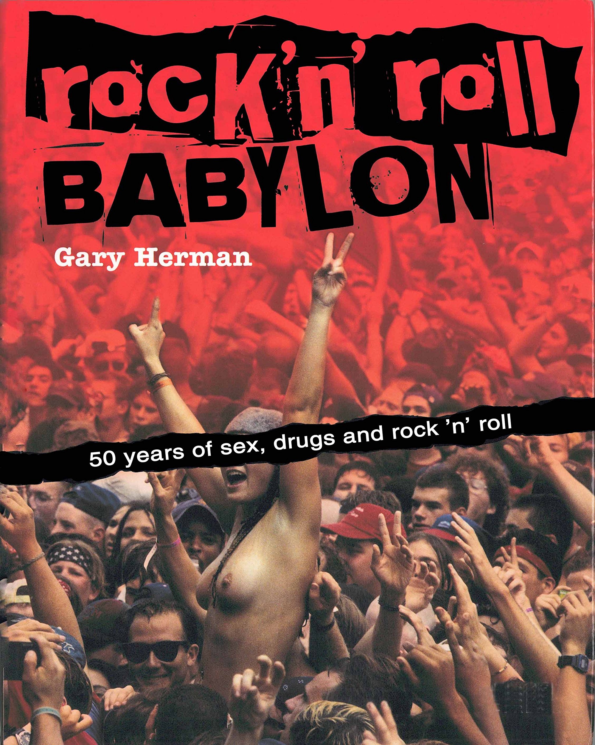 Rock 'n' Roll Babylon: 50 Years of Sex, Drugs & Rock Music History - Perfect for Music Lovers, Book Clubs & Gift Ideas