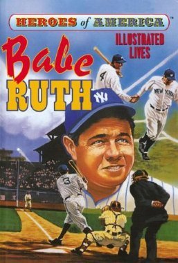 Babe Ruth Biography - Illustrated Lives Series | Heroes of America | Baseball Legend Book for Fans & Collectors | Perfect for Sports Memorabilia & History Enthusiasts