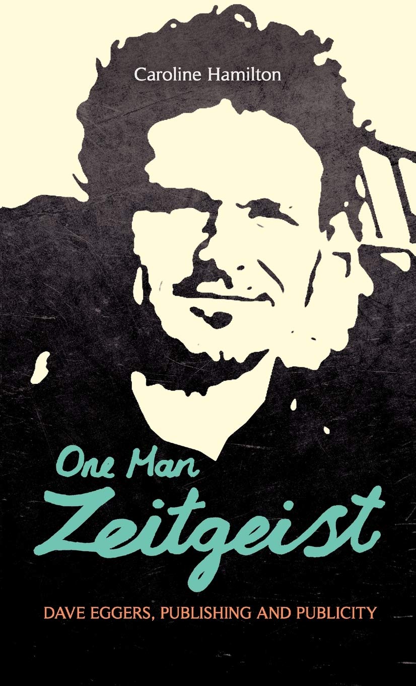 Dave Eggers: One Man Zeitgeist - Exploring Publishing, Publicity & Literary Influence | Perfect for Book Lovers, Writers & Cultural Enthusiasts