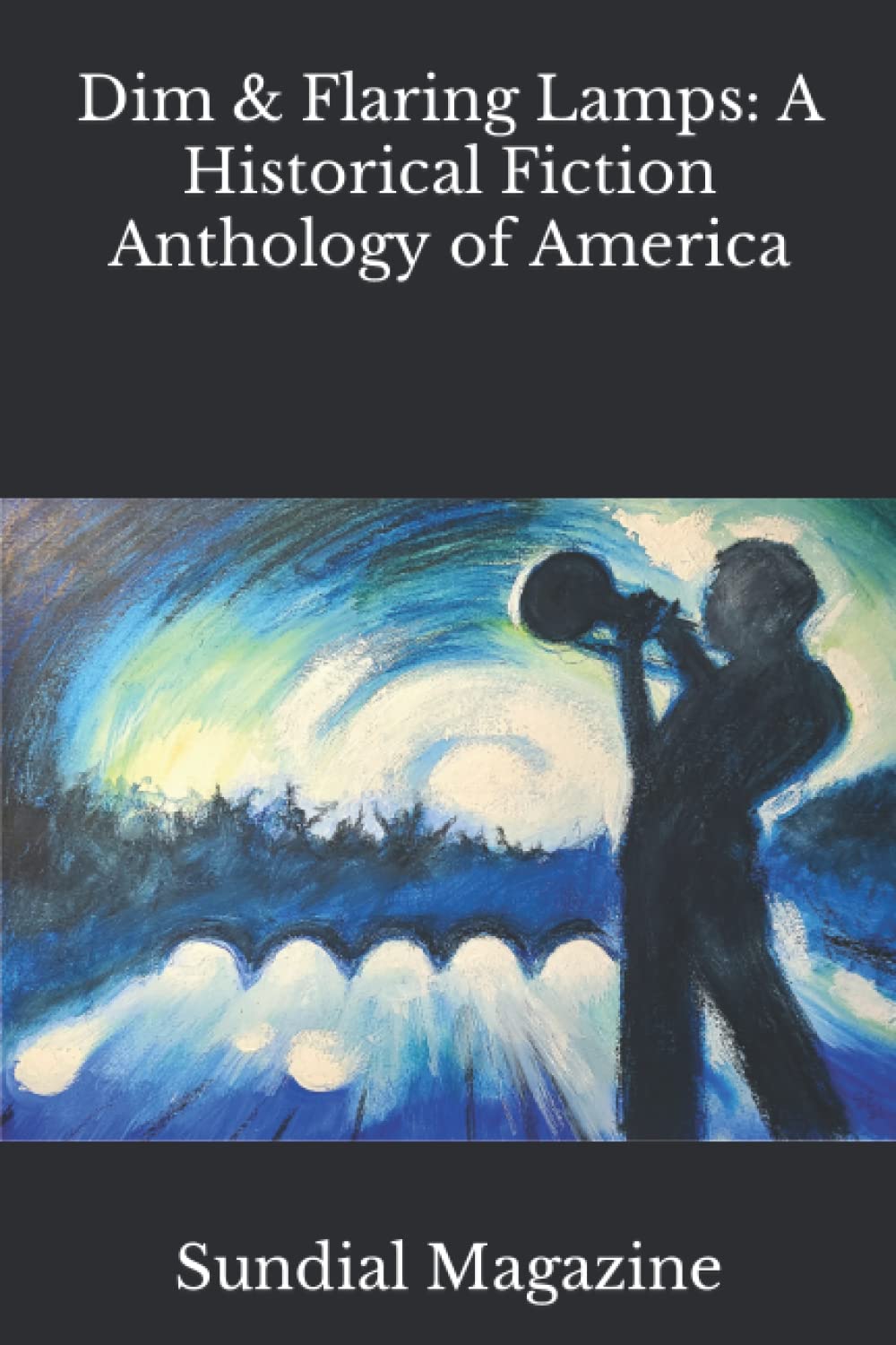 Dim and Flaring Lamps: Historical Fiction Anthology of American Stories | Sundial Magazine Collection | Perfect for Book Clubs & Literature Lovers