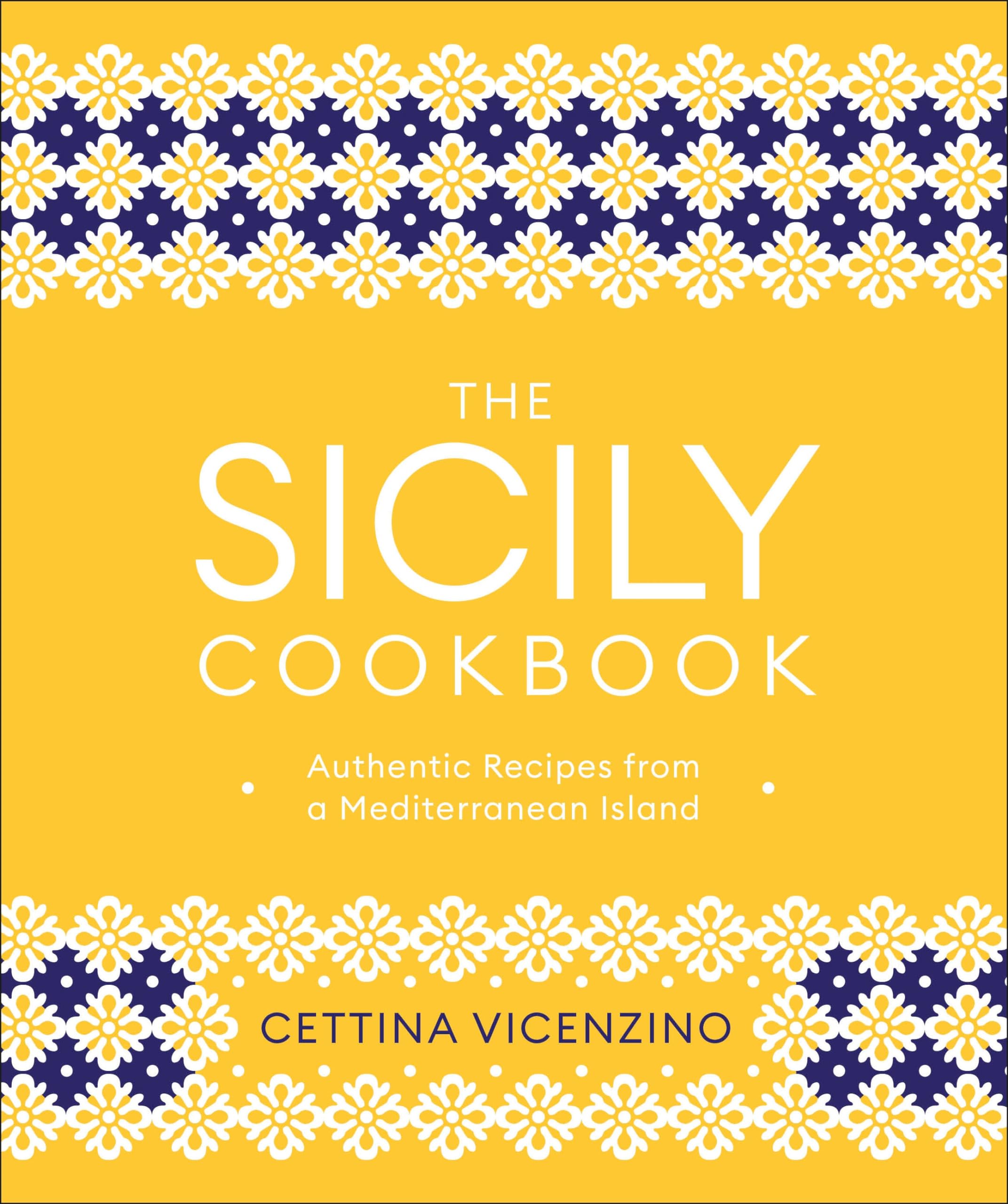 The Sicily Cookbook: Authentic Italian Recipes from a Mediterranean Island - Perfect for Home Chefs & Italian Cuisine Lovers