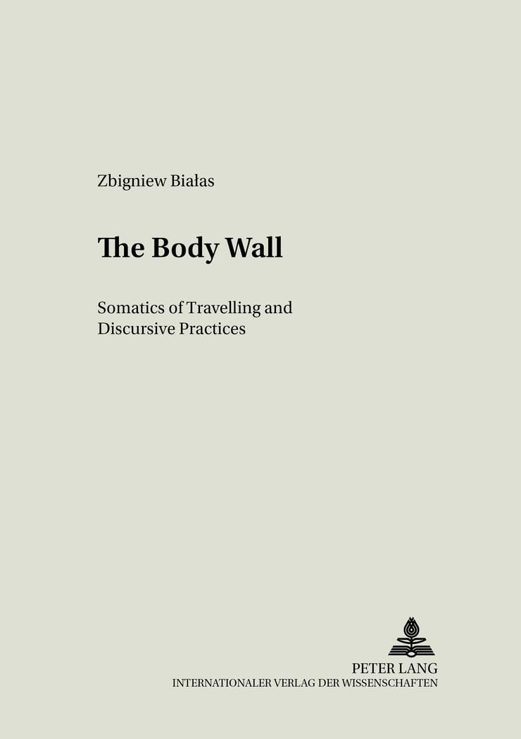 The Body Wall: Somatics of Travel and Discourse in Literary and Cultural Theory - Perfect for Academic Research and Cultural Studies