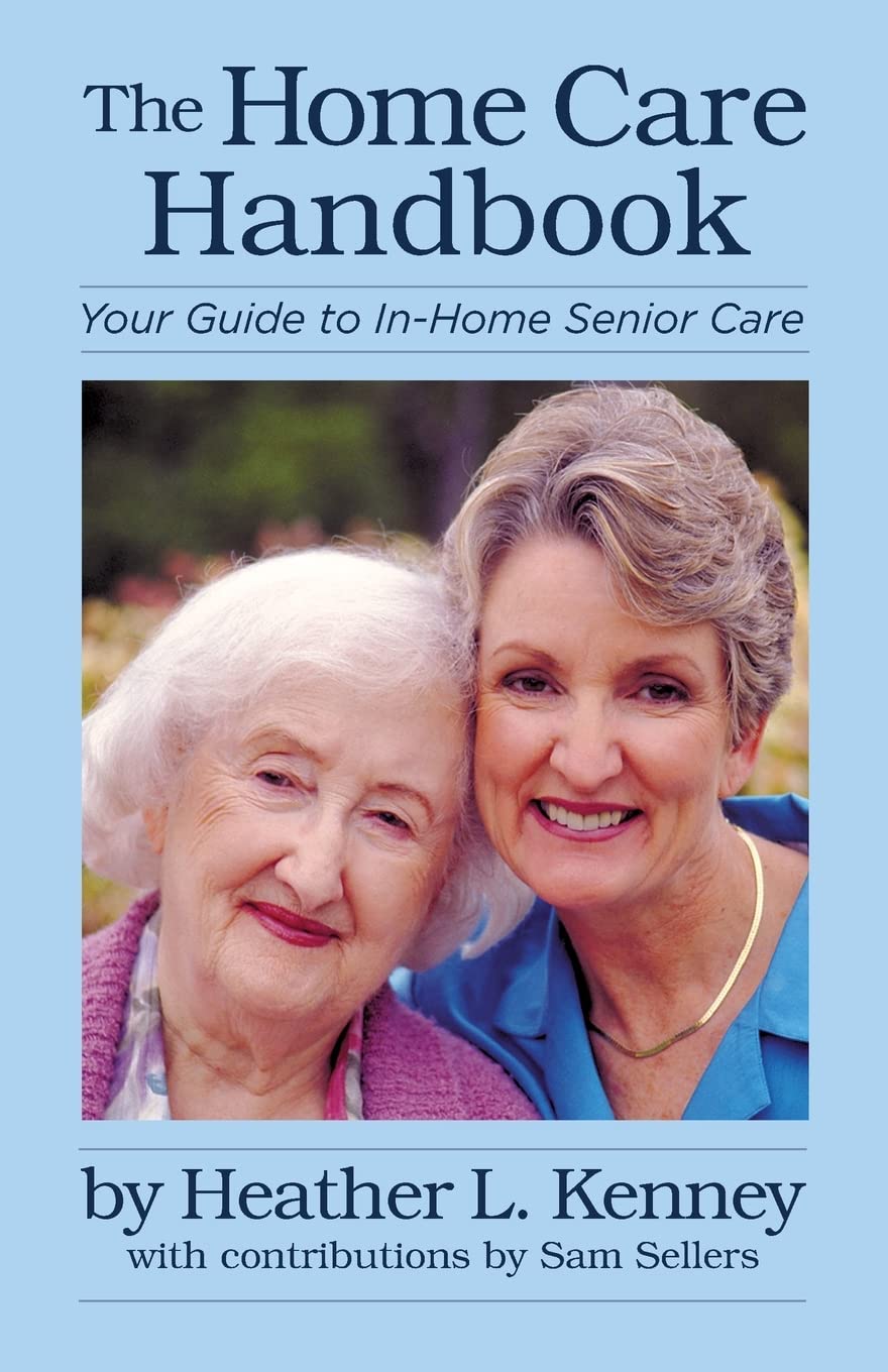 The Ultimate Home Care Handbook: Essential Guide to In-Home Senior Care & Elderly Assistance | Perfect for Caregivers, Family Members & Healthcare Professionals