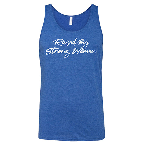 Raised By Strong Women T-Shirt - Unisex Cotton Tee for Men & Women - Perfect for Casual Wear, Family Gatherings & Empowerment Events