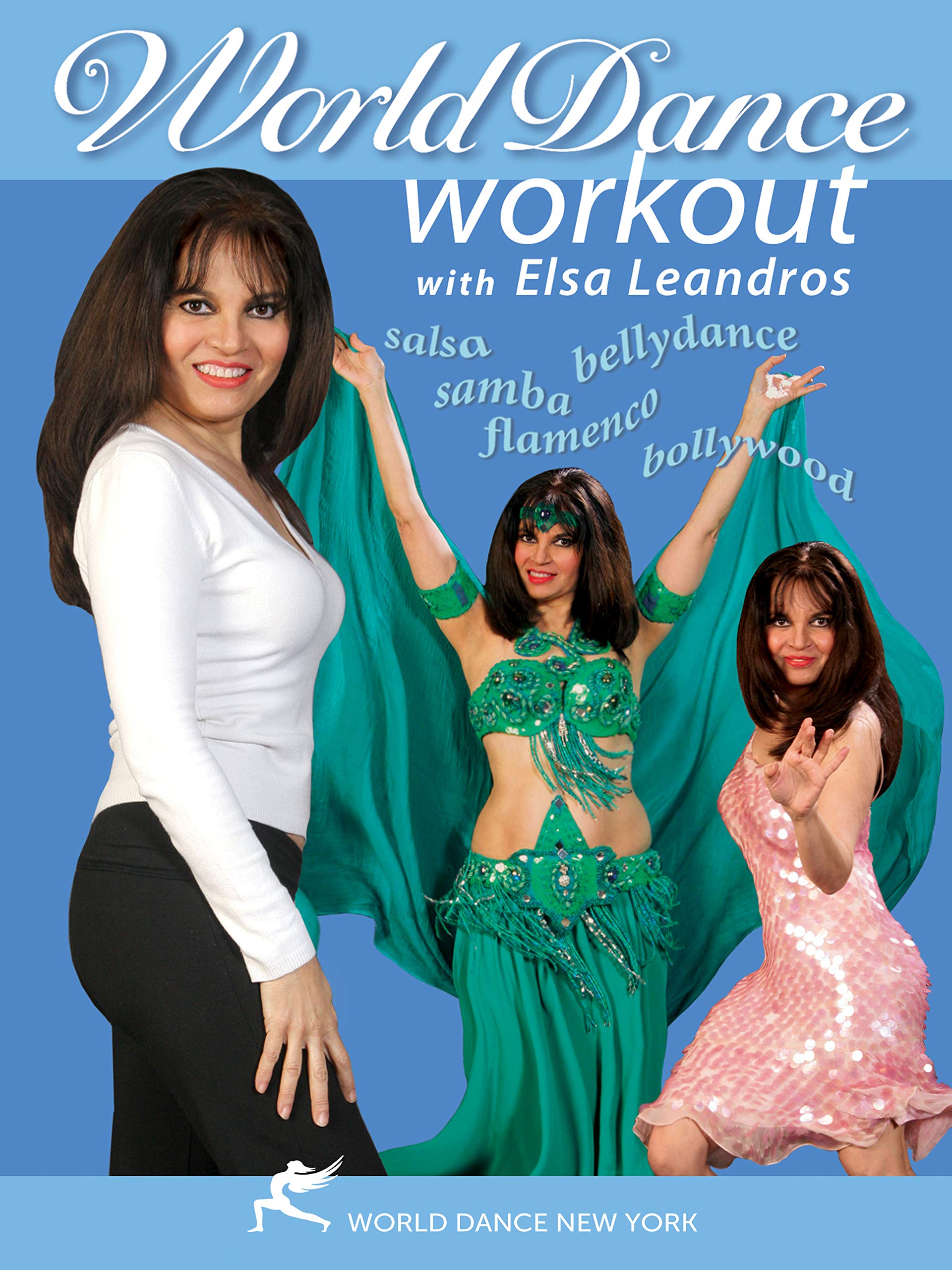 The World Dance Workout with Elsa Leandros: Bellydance, Salsa, Samba, Flamenco & Bollywood Dance Exercises for Fitness, Weight Loss & Home Workouts