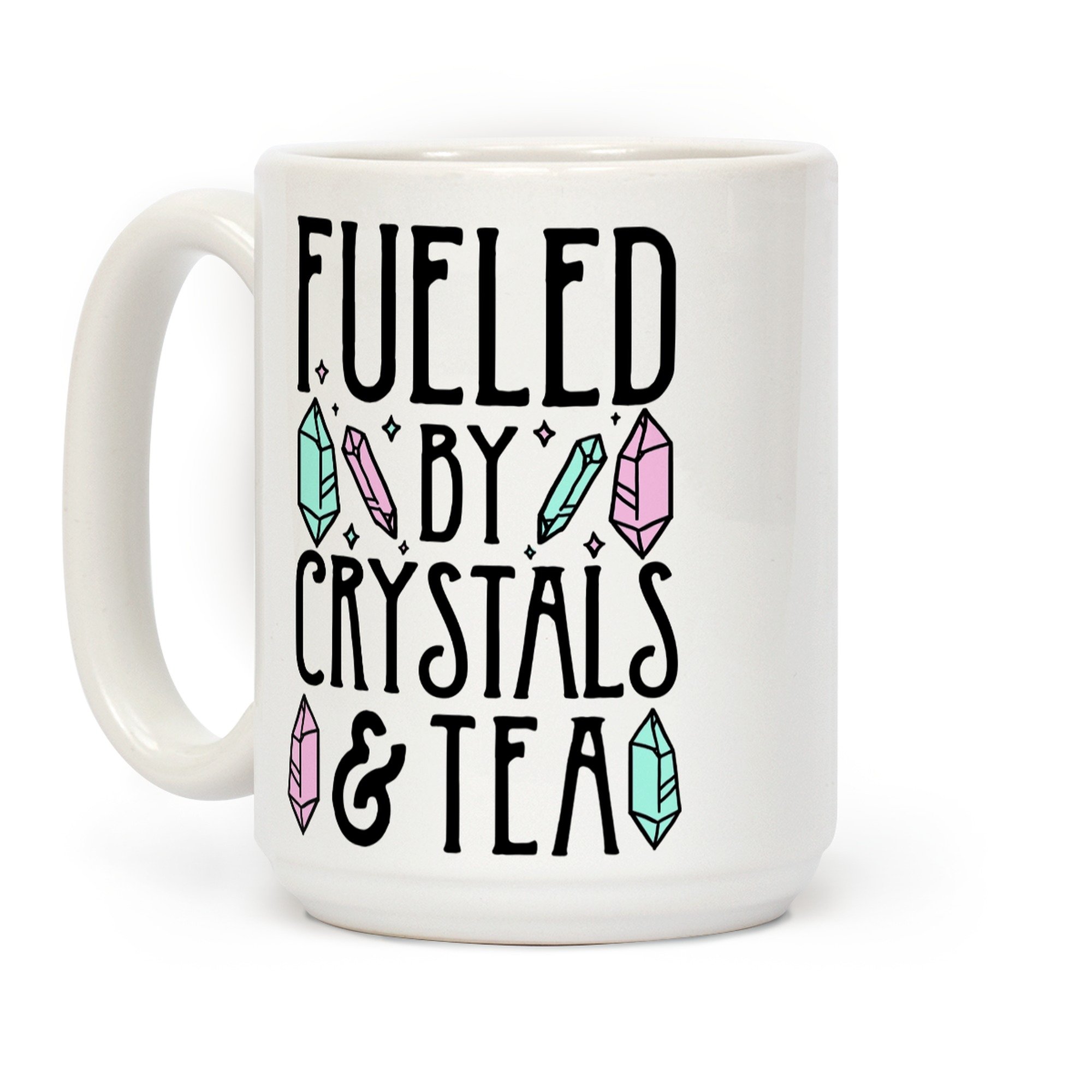 LookHUMAN Fueled by Crystals & Tea 15oz White Ceramic Coffee Mug - Perfect for Tea Lovers, Crystal Enthusiasts & Office Use
