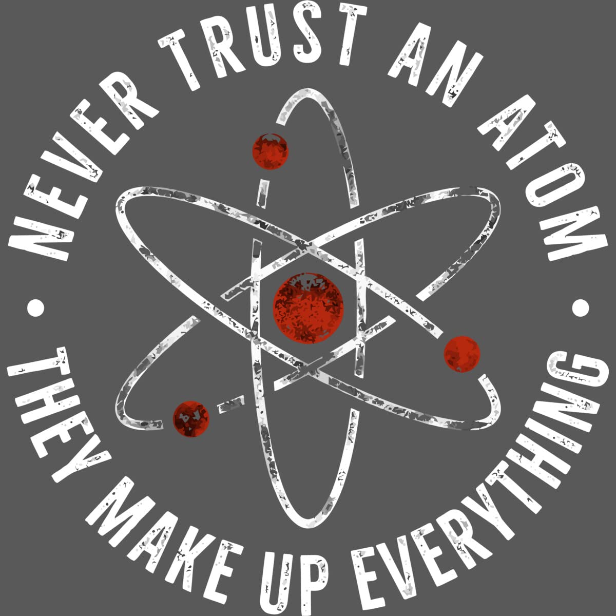 Funny Science Humor Sweatshirt - 'Never Trust an Atom They Make Up Everything' Unisex Graphic Pullover | Perfect for Nerdy Gifts, Science Lovers & Casual Wear