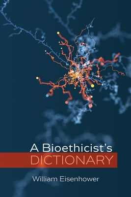 Bioethicist's Dictionary: Essential Terms & Definitions for Medical Ethics, Healthcare Policy & Research | Perfect for Students, Professionals & Researchers