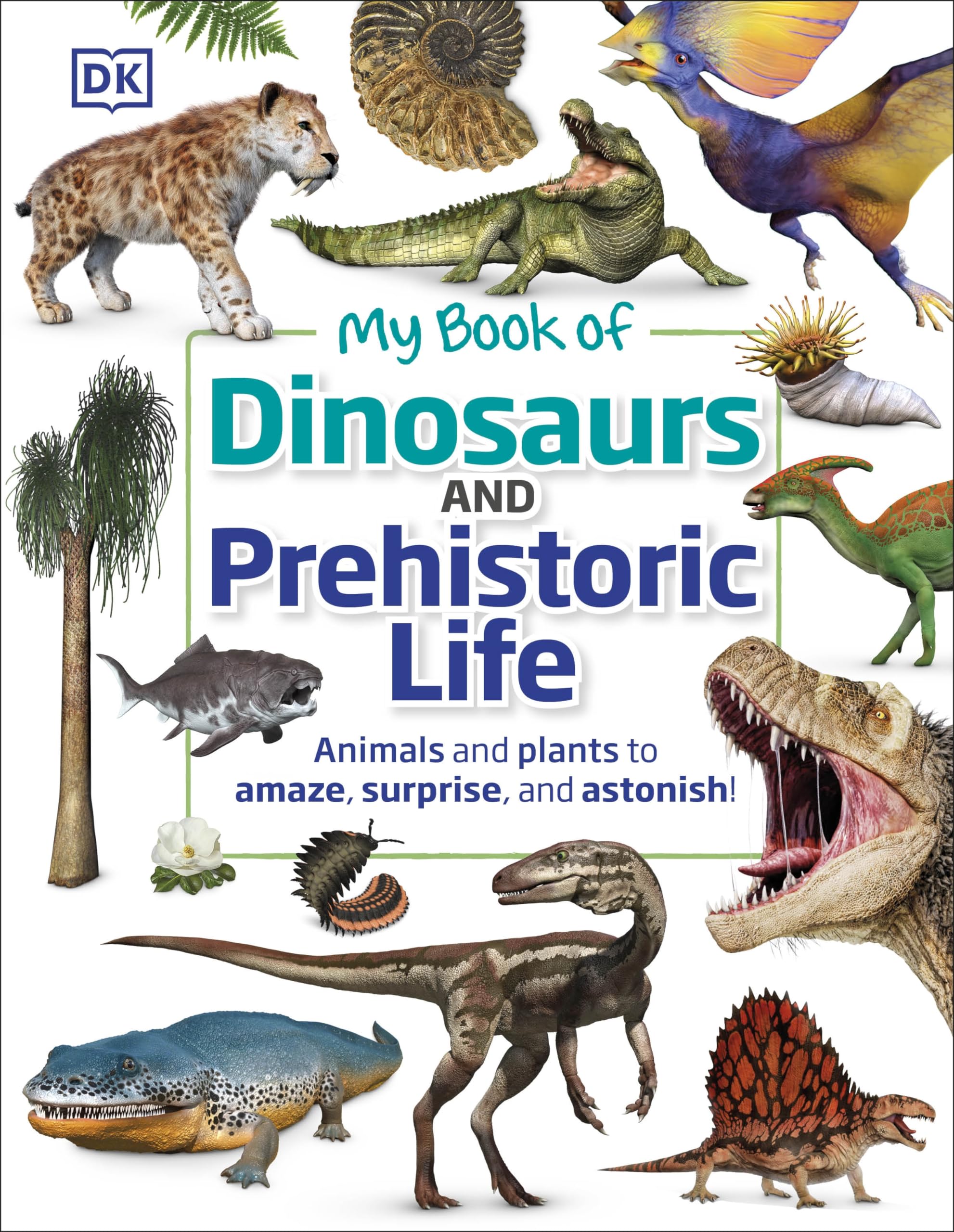 My Book of Dinosaurs and Prehistoric Life: Amazing Animals & Plants for Kids - Perfect for Homeschooling, Classroom Learning & Dinosaur Enthusiasts