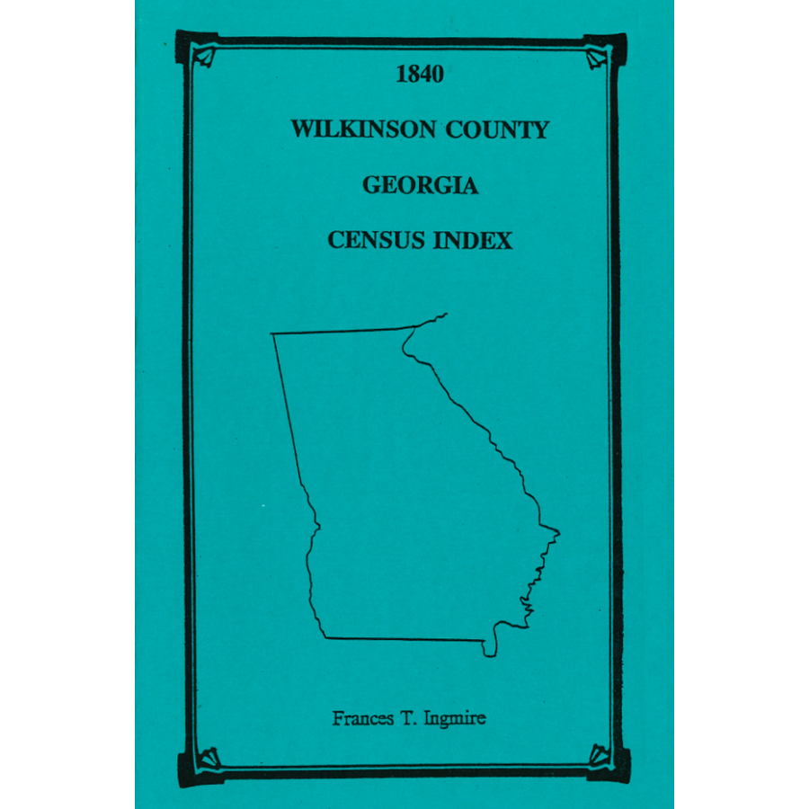 1840 Wilkinson County, Georgia Census Index - Genealogy & Family History Research for Ancestral Records - Perfect for Historians, Researchers & Family Tree Projects