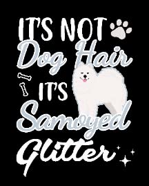It's Not Dog Hair It's Samoyed Glitter