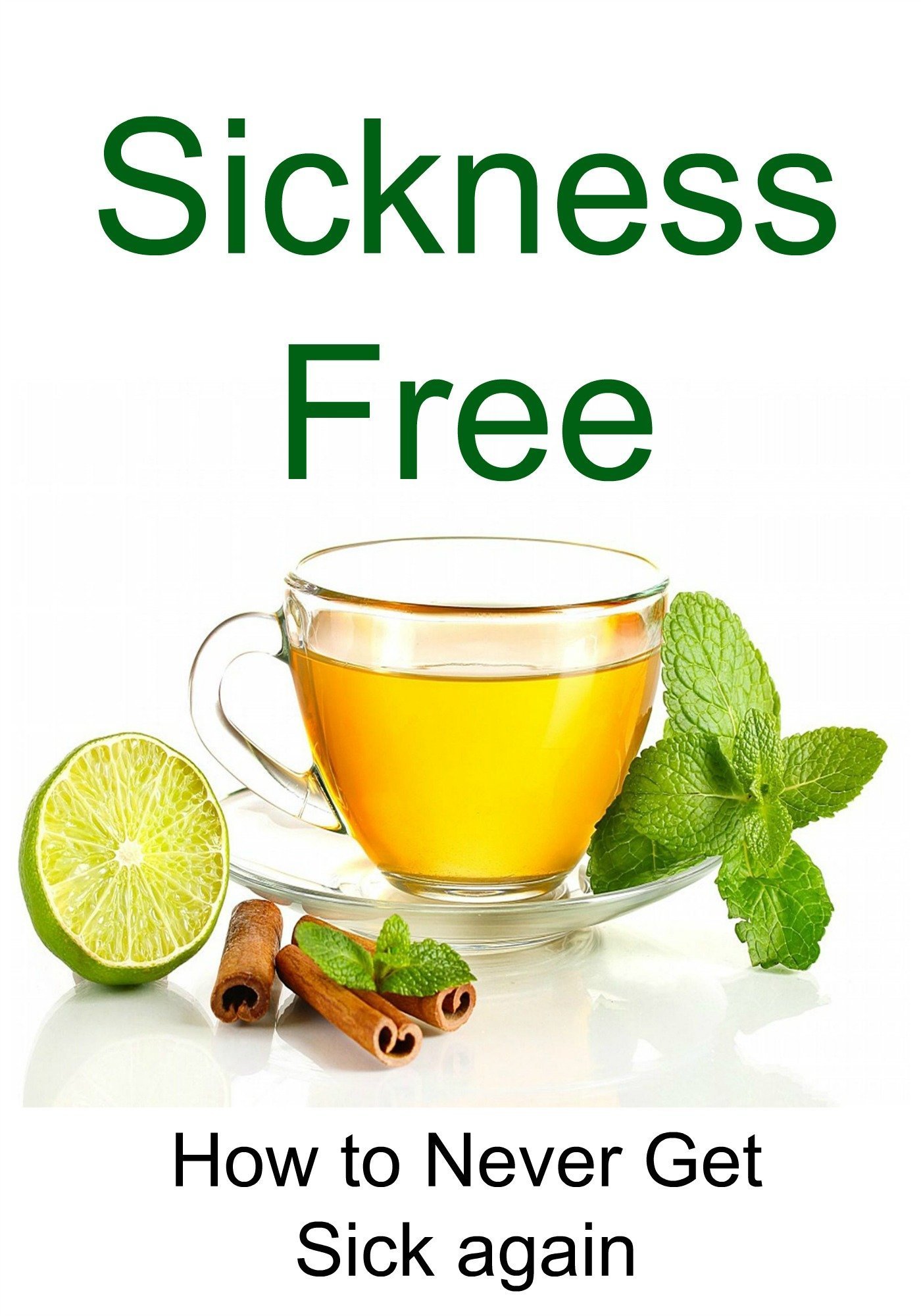 Sickness Free: How to Never Get Sick Again - Clean Eating, Healthy Diet, Sugar Detox, Weight Loss & Strength Training Guide | Boost Immunity for Home, Office & Travel Wellness