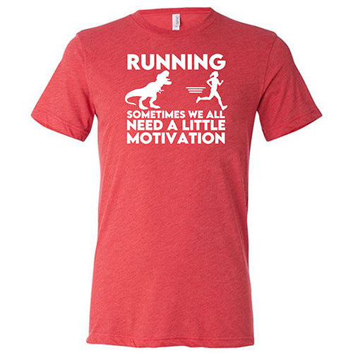 Unisex Motivational Running Shirt - 'Sometimes We All Need a Little Motivation' - Perfect for Jogging, Gym Workouts & Fitness Inspiration