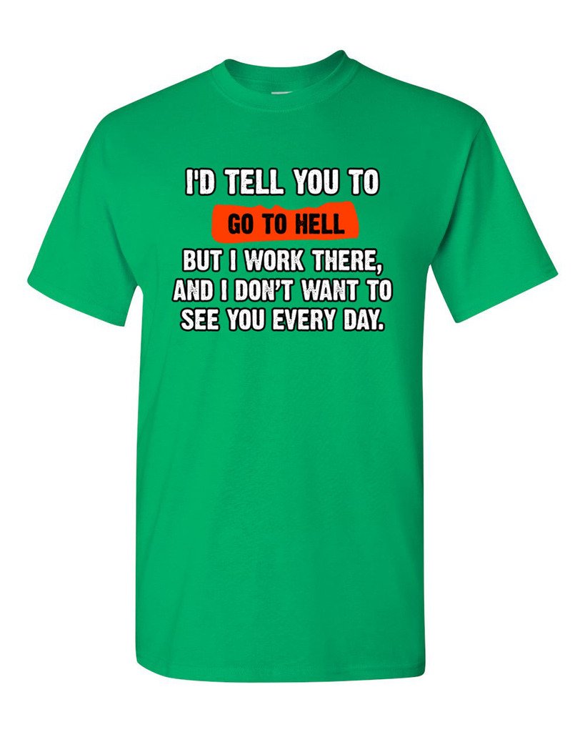 Funny Humor 'I'd Tell You to Go to Hell But I Work There' Sarcastic Adult T-Shirt - Perfect for Office Pranks, Gag Gifts & Casual Wear