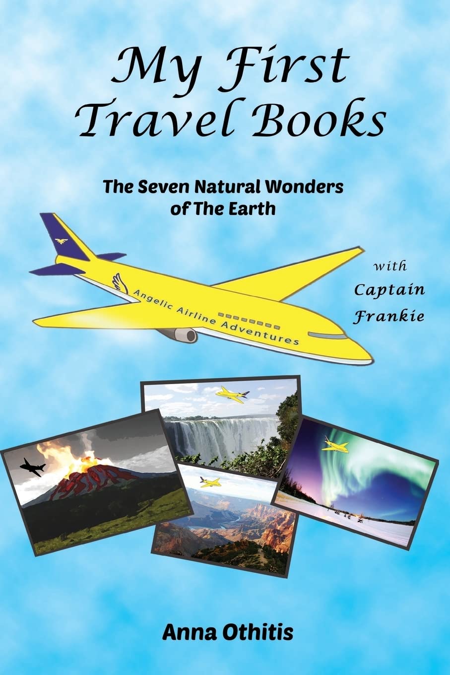 The Seven Natural Wonders of the Earth - My First Travel Books for Kids | Explore World Landmarks & Geography | Perfect for Homeschooling, Bedtime Stories & Family Adventures