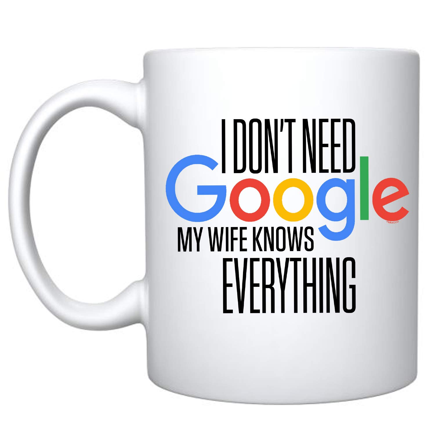 Veracco Funny Ceramic Coffee Mug - 'I Don't Need Google My Wife Knows Everything' Gift for Women - White 11oz Cup - Perfect for Office, Home & Anniversary Gifts