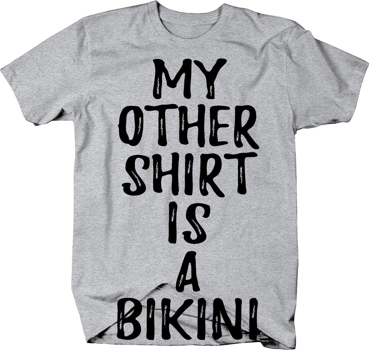 My Other Shirt is a Bikini