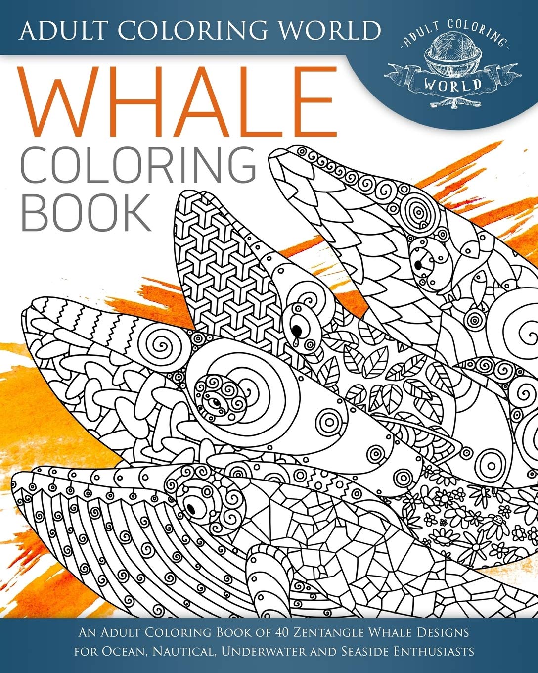 Whale Coloring Book - 40 Zentangle Designs for Adults | Ocean & Nautical Art Therapy