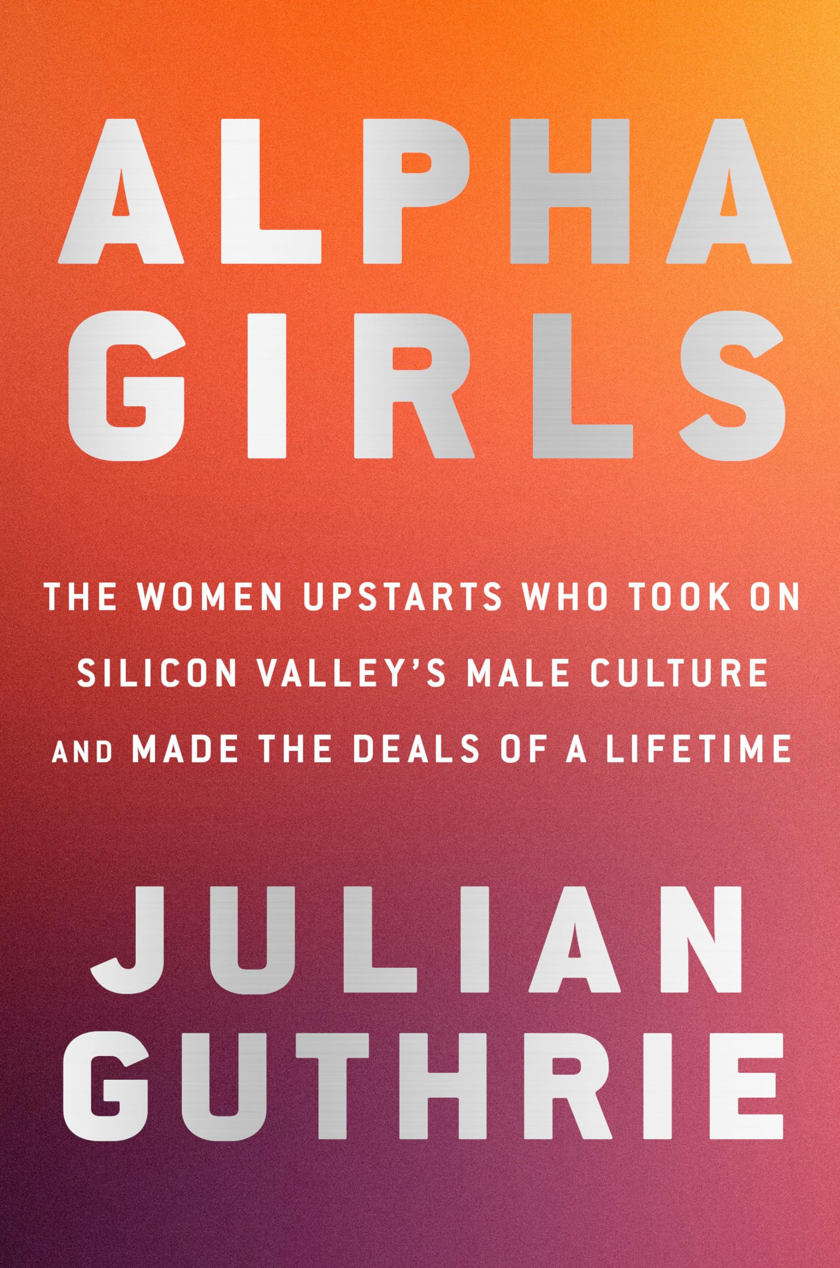 Alpha Girls: Inspiring Women Entrepreneurs Who Challenged Silicon Valley's Male Culture | Startup Success Stories | Perfect for Aspiring Female Founders & Business Leaders