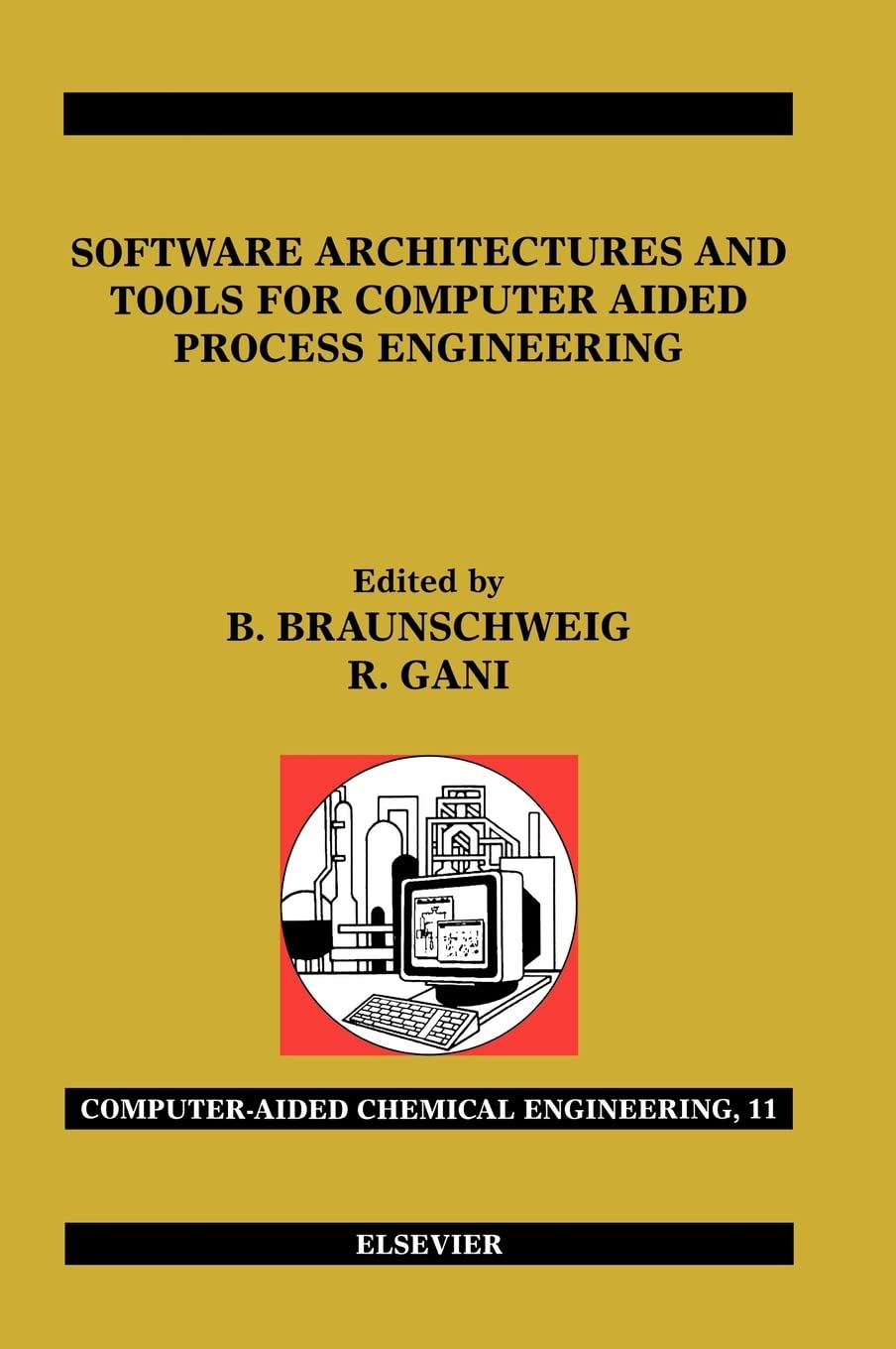Software Architectures and Tools for Computer Aided Process Engineering - Volume 11 | Computer Aided Chemical Engineering Reference Book for Engineers & Researchers | Process Simulation & Chemical Plant Design Applications