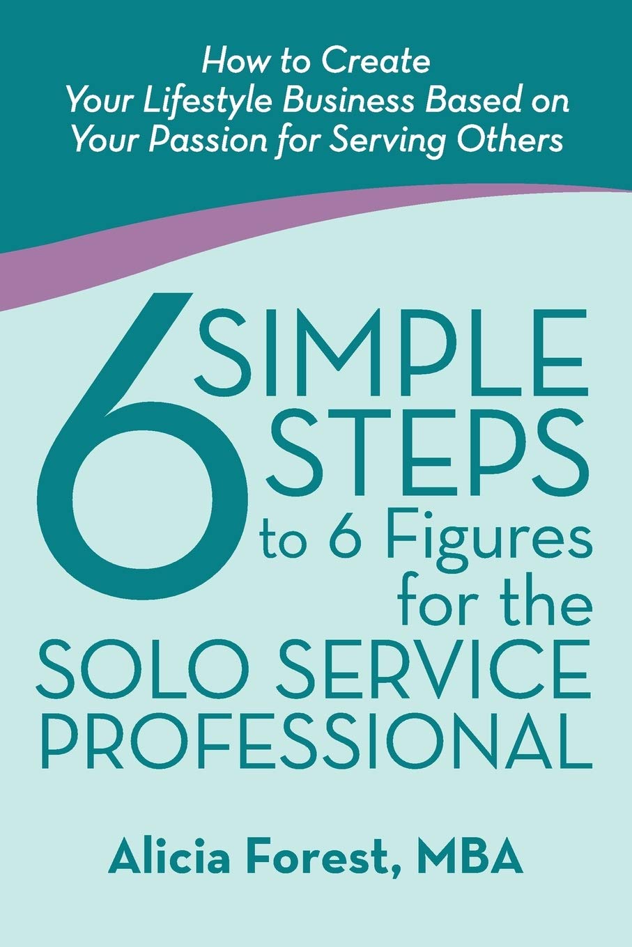 6 Simple Steps to 6 Figures for Solo Service Professionals | Build a Lifestyle Business from Your Passion | Career Growth & Financial Freedom Guide for Coaches, Consultants & Entrepreneurs