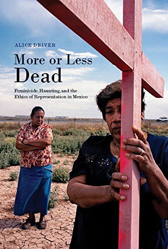 More or Less Dead: Feminicide, Haunting, and the Ethics of Representation in Mexico by Alice Driver | Gender Violence Study, Mexican Social Issues Book | Perfect for Human Rights Researchers & Latin American Studies