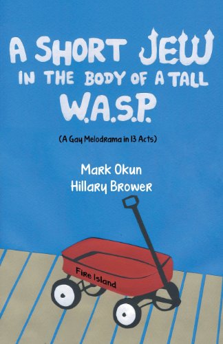 A Short Jew in the Body of a Tall Wasp: A Gay Melodrama in Thirteen Acts - LGBTQ+ Coming-of-Age Novel for Book Clubs & Pride Month Reading
