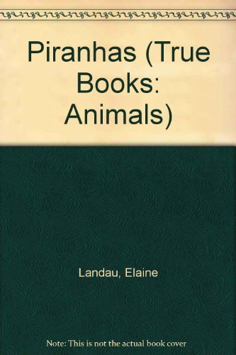 Piranhas (True Books: Animals) - Educational Wildlife Book for Kids, Perfect for School Projects & Nature Enthusiasts