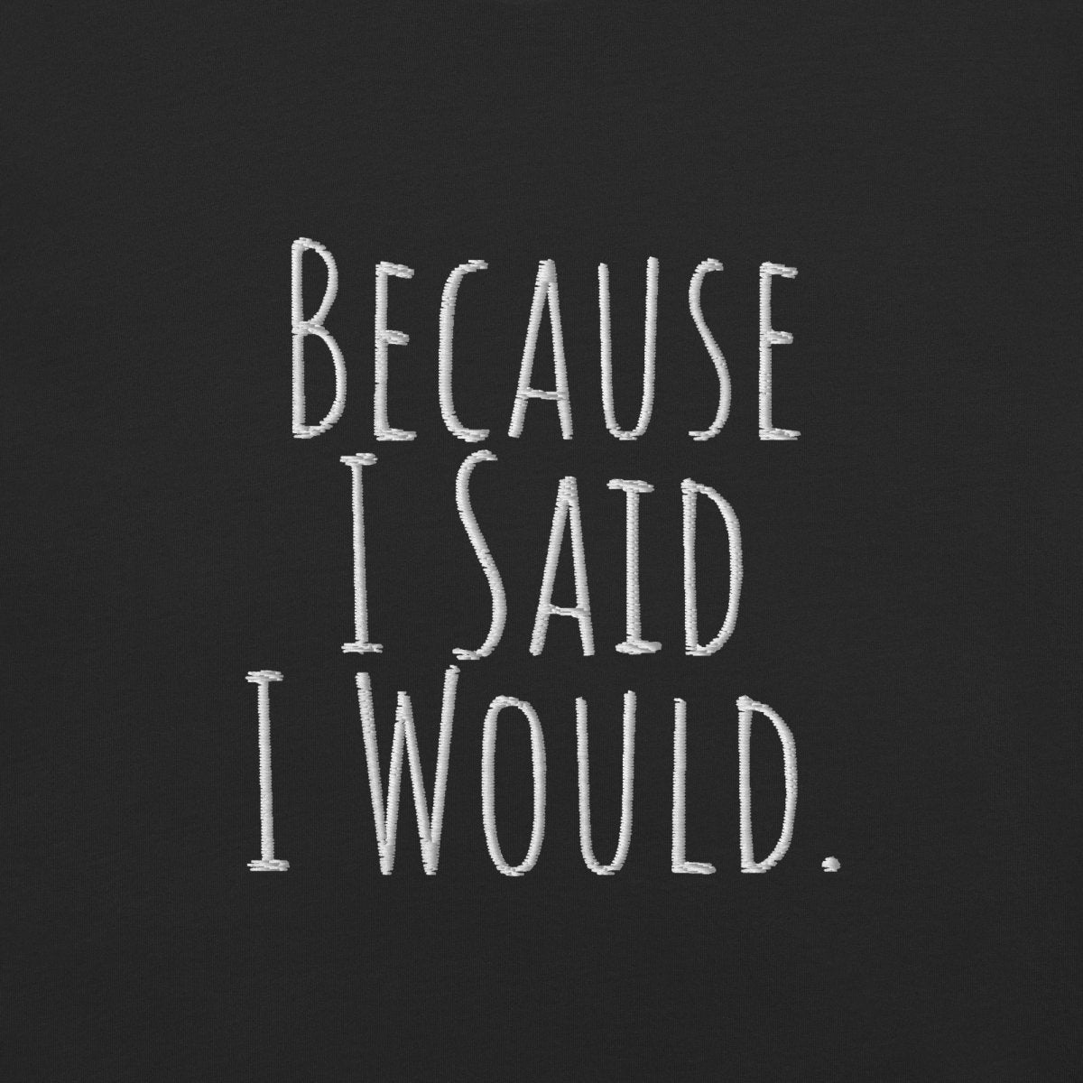Because I Said I Would Embroidered Heavyweight T-Shirt - Motivational Accountability & Recovery Shirt for Men & Women | Perfect for Support Groups, Therapy Sessions & Personal Growth