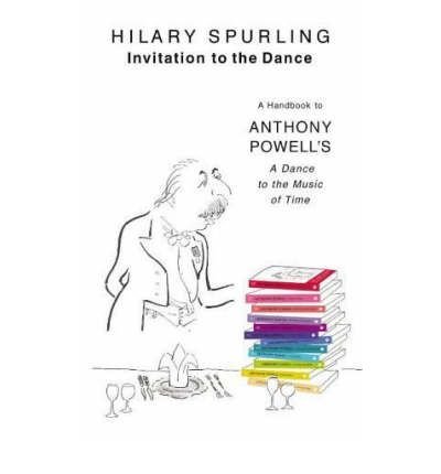 Invitation to the Dance: A Comprehensive Guide to Anthony Powell's A Dance to the Music of Time by Hilary Spurling | Literary Analysis & Book Club Discussion Resource | Perfect for English Literature Students and Powell Enthusiasts