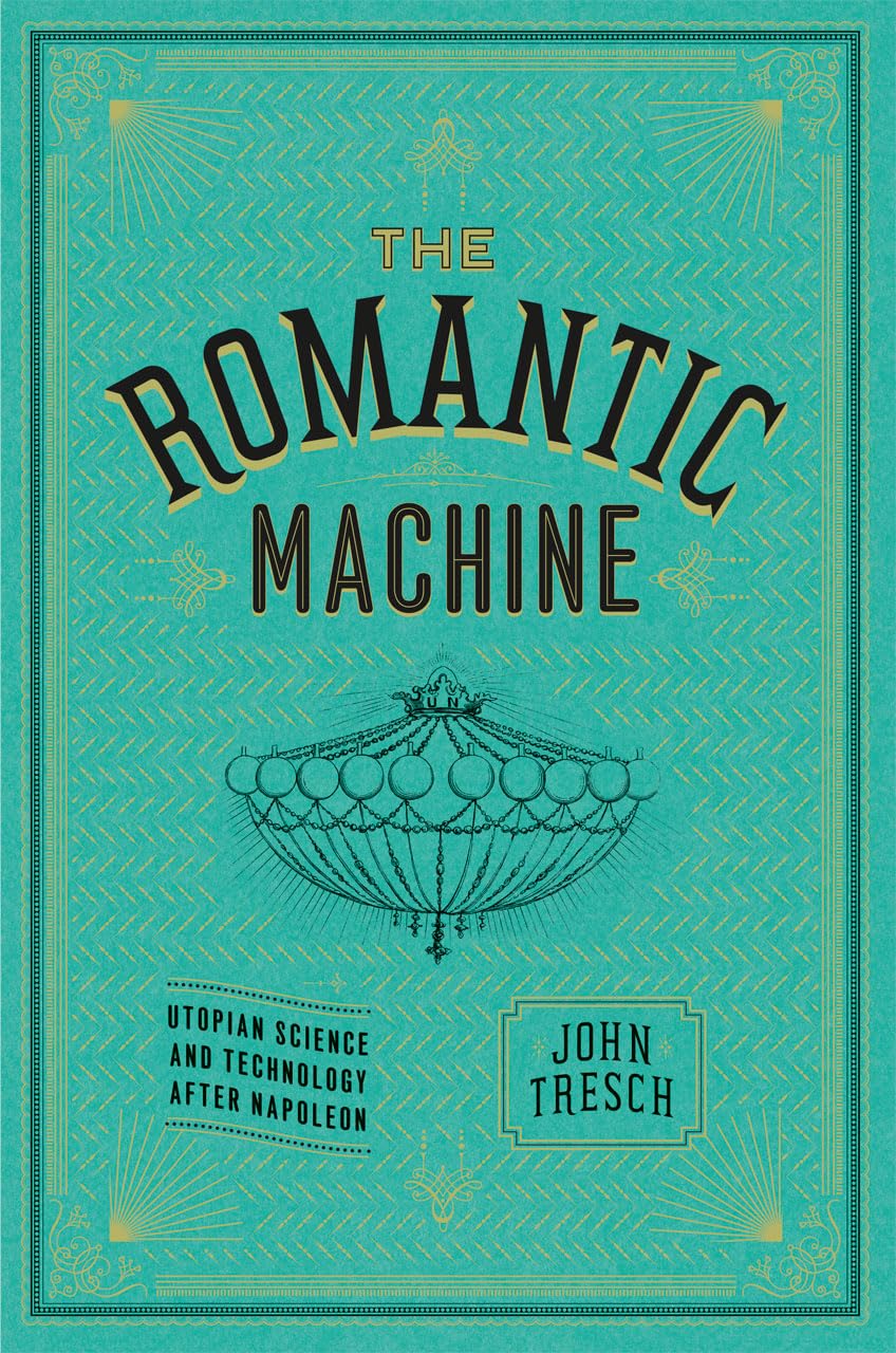 The Romantic Machine: Utopian Science & Technology After Napoleon - Explore 19th Century Innovations & Their Impact on Modern Society