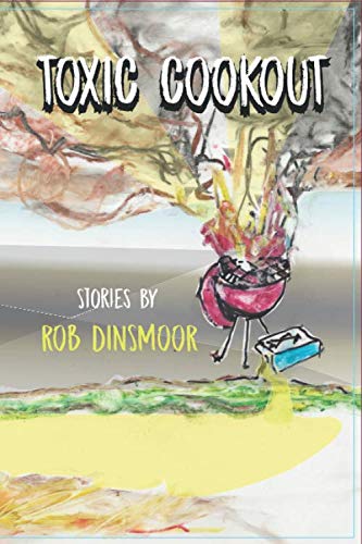 Toxic Cookout: A Collection of Dark Humor Short Stories by Rob Dinsmoor - Perfect for Book Clubs, Horror Fans & Dark Comedy Lovers